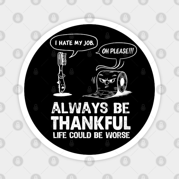 Funny Work Sarcastic office coworker Quote Always Try to Be a Thankful Tee Magnet by NIKA13